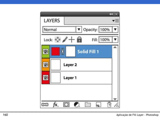 160 Aplicação de Fill Layer – Photoshop
 