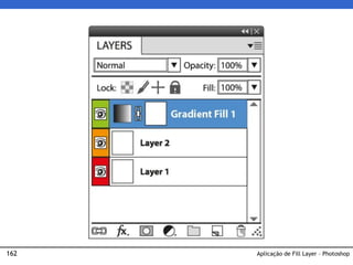 162 Aplicação de Fill Layer – Photoshop
 