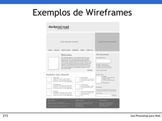 215
Exemplos de Wireframes
Uso Photoshop para Web
 