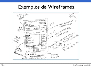 216
Exemplos de Wireframes
Uso Photoshop para Web
 