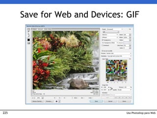 225
Save for Web and Devices: GIF
Uso Photoshop para Web
 