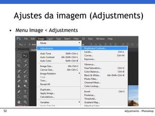 52
• Menu Image < Adjustments
Ajustes da imagem (Adjustments)
Adjustments – Photoshop
 