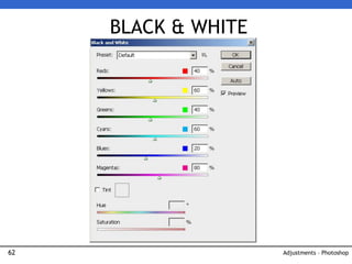 62
BLACK & WHITE
Adjustments – Photoshop
 