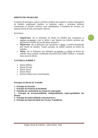 Brígido. Direito do Trabalho I – Belém (Pará) - 2014 
1 
Agradecimento especial ao Prof. Augusto Cesar Costa Ferreira pelo conhecimento e por despertar interesse na área de Direito do Trabalho. 
 