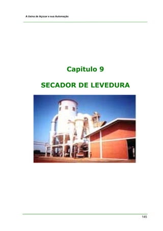 A Usina de Açúcar e sua Automação




                               Capitulo 9

           SECADOR DE LEVEDURA




                                            145
 