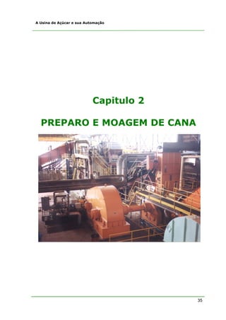 A Usina de Açúcar e sua Automação




                           Capitulo 2

  PREPARO E MOAGEM DE CANA




                                        35
 