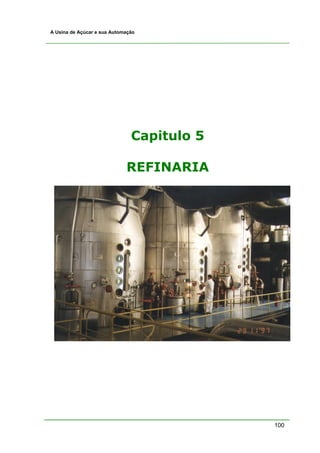 100
A Usina de Açúcar e sua Automação
Capitulo 5
REFINARIA
 