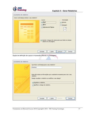 Capítulo 5 – Gerar Relatórios

Opção de definição de Layout e impressão (Retrato ou Paisagem)

Treinamento em Microsoft Access 2010 Copyright 2010 – NSI Training Tecnologia

57

 