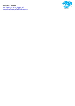 Welington Carvalho
http://welingtonsc.blogspot.com/
welingtonsilvacarvalho@hotmail.com
 