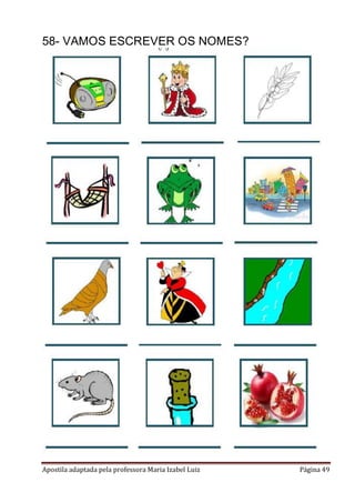 Apostila adaptada pela professora Maria Izabel Luiz Página 49
58- VAMOS ESCREVER OS NOMES?
 
