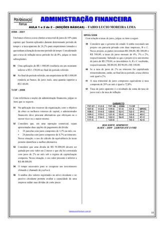 AULA 1 e 2 de 2 – (NOÇÕES BÁSICAS) – FABIO LUCIO MOREIRA LIMA
IEMA - 2007
                                                      MPOG/2008




TJ DF - 2008




                                                                              GABARITO
                                                         TST 07   112-E   TST 08 IEMA      TJ DF
                                                         107-E    113-E   119-E   51-E     51-E     MPOG
                                                         108-C    114-E   120-E   52-C     52-C     39-C
                                                         109-C    115-C   121-E   55-E     53-E     40-C
                                                         110-E    116-C   122-C   56-E     54-C     41-C
                                                         111-C            123-E            55-C     42-E

                                                                      BOA SORTE, SEMPRE!!!!
                                                                  ALVES – 2009 (JUNTOS ATÉ O FIM)




                                     fabiolucio@fortium.com.br
                                                                                                           10
 