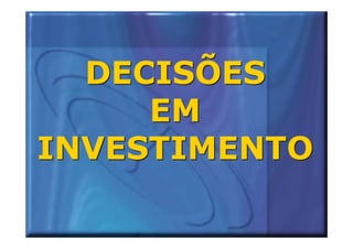 DECISÕES
     EM
INVESTIMENTO
 