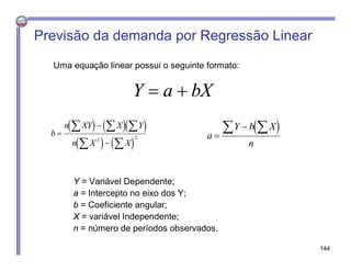 Previsão da demanda por Regressão Linear
Uma equação linear possui o seguinte formato:

Y  a  bX
b



  X  Y
n...