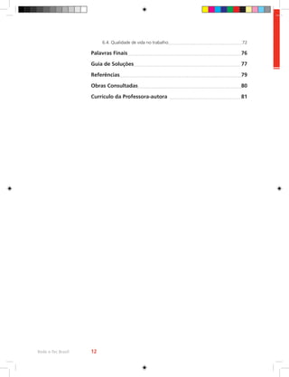 6.4. Qualidade de vida no trabalho	 72
Palavras Finais	 76
Guia de Soluções	 77
Referências	 79
Obras Consultadas	 80
Currículo da Professora-autora 	 81
Rede e-Tec Brasil 12
Rede e-Tec Brasil 12
 