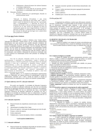 o   Alinhamento e desenvolvimento dos talentos humanos                  •     Formação conceitual: aprender ouvindo (Ensino desatualizado e não
                    x estratégias empresariais                                                criativo );
               o A verdadeira UC treina além de seu pessoal, clientes,                  •     Crenças e valores universais (mas pouca agregação do pensamento
                    fornecedores e a comunidade onde está instalada                           criativo e crítico);
     •     Educação a Distância:                                                        •     Cultura acadêmica;
               o Processo colaborativo de aprendizagem, baseado no
                    construcionismo social.
                                                                                        •     Cidadania para o sucesso das instituições e da comunidade;


                “Educação À distância (Ferstudium) é ama forma                     21.6 Por quê fazer EC?
                sistematicamente organizada de auto-estudo, onde o aluno se
                instrui a partir do material de estudo que lhe é apresentado,                  A magnitude dos problemas a resolver para efetivamente estimular a
                onde o acompanhamento e a supervisão do sucesso do                 inovação, a produtividade e a competitividade do setor produtivo nacional requer
                estudante são levados a cabo por um grupo de professores. Isto     que os mecanismos instituídos pelas empresas e pelo governo sejam
                é possível de ser feito através da aplicação de meios de           constantemente aprimorados, inclusive fomentar uma aproximação da massa
                comunicação capazes de vencer longas distâncias. O oposto de       crítica existente na academia e no setor empresarial”. A EC privilegia a
                educação à distância, é a educação direta, ou educação face-a-     competititividade e o valor de mercado das empresas ao desenvolver e consolida
                face: um tipo de educação que tem lugar com o cantato direto       um conjunto de conhecimentos, habilidades e atitudes (competências) de seus
                entre professores e estudante".                                    empregados. Vem daí a importância que o Governo Federal confere às
                                                                                   iniciativas de Educação Corporativa, buscando fazer uso de seu potencial no
                                                                                   âmbito da Nova Política no tocante à capacitação de recursos humanos.”
21.4 O que não é Ensino à distância

          Há quem denomine o ensino à distância como "estudo aberto",              22. HIGIENE E SEGURANÇA NO TRABALHO
"educação não tradicional", "estudo exetrno", etc, etc. Contudo, nenhuma dessas    22.1 higiene no trabalho
denominações serva para descrever com exatidão educação à distância; são                           Higiene do trabalho é um conjunto de normas e procedimentos que
termos genéricos que em certas ocasiões, incluem-na, mas não representam             visa à proteção da integridade física e mental do trabalhador, preservando-o dos
                                                                                           riscos de saúde inerentes às tarefas do cargo e ao ambiente físico onde são
somente a modalidade à distância. Por exemplo : Um livro intitulado "Faça você
mesmo", um texto isolado de instrução programada, uma programação insulada                                                                                 executadas.
de rádio, não são formas de educação à distância. Esta pressupõem um um                                                                            “Saúde: Estado de
                                                                                                                                                             completo
processo educativo sistemático e organizado que exige não somente a dupla via
de comunicação, como também a instauração de um processo continuado, onde                                                                             bem estar físico,
os meios (técnicos de comunicação) devem estar presentes na estratégia de                                                                            mental e social.”
                                                                                                                                                                (OMS)
comunicação.
                                                                                   22.1.1 objetivos da higiene no trabalho
                                                                                               A higiene do trabalho tem caráter eminentemente preventivo, pois
            Esse tipo de educação continuada consiste em um processo de            objetiva a saúde e o conforto do trabalhador, evitando que adoeça e se ausente
aperfeiçoamento e atualização de conhecimentos, visando à melhora da               provisória ou definitivamente do trabalho. Os principais objetivos são:
capacitação técnica e cultural do profissional. O principal objetivo da educação   1 - Eliminação das causas das doenças profissionais;
corporativa é evitar que o profissional se desatualize técnica, cultural e         2 - Redução dos efeitos prejudiciais provocados pelo trabalho em pessoas
profissionalmente, e perca sua capacidade de exercer a profissão com               doentes ou portadoras de defeitos físicos;
competência e eficiência, causando desprestígio à profissão, além do sentimento    3 - Prevenção de agravamento de doenças e de lesões;
de incapacidade profissional. Educação corporativa é, portanto, o conjunto de      4 - Manutenção da saúde dos trabalhadores e aumento da produtividade por meio
práticas educacionais planejadas para promover oportunidades de                    de controle do ambiente de trabalho;
desenvolvimento do funcionário, com a finalidade de ajudá-lo a atuar mais          22.1.2 O que envolve a higiene
efetiva e eficazmente em sua carreira.                                             O programa de higiene no trabalho envolve:
            Jaguaribe (2004, p. 7), “o conjunto de subestruturas organizacionais   1-Ambiente físico de trabalho: a iluminação, ventilação, temperatura e ruídos;
capazes de empreender um vigoroso processo de aprendizagem e gestão do             2-Ambiente psicológico: os relacionamentos humanos agradáveis, tipos de
conhecimento, consoante com a visão e missão da empresa. É focada no               atividade agradável e motivadora, estilo de gerência democrático e participativo
desenvolvimento de competência com o objetivo de fomentar a produtividade.”        e eliminação de possíveis fontes de estresse;
                                                                                   3-Aplicação de princípios de ergonomia: máquinas e equipamentos adequados
21.5 Qual a diferença entre EC e educação tradicional?                             às características humanas, mesas e instalações ajustadas ao tamanho das
                                                                                   pessoas e ferramentas que reduzam a necessidade de esforço físico humano;
                                                                                   4-Saúde ocupacional: ausência de doenças por meio da assistência médica
           De acordo com Jaguaribe, “as atividades de Educação Corporativa         preventiva.
diferem das atividades de educação tradicional, pois têm foco em demandas          22.1.3 É necessário a empresa ter um programa de saúde ocupacional?
específicas de capacitação diretamente associadas às expectativas das empresas”                A Lei Nº 24/94 instituiu o Programa de Controle Médico de Saúde
(p. 8). Tarapanoff (2004), por sua vez, acrescenta que, hoje, a universidade       Ocupacional – PCMSO. Através do PCMSO é exigido o exame médico
corporativa dissocia-se da educação tradicional ao concentrar seu foco e           préadmissional, o exame médico periódico. Os exames médicos são exigidos
abrangência em atividades de treinamento, apoio ao conhecimento e de gestão        quando houver retorno ao trabalho, no caso de afastamento superior a 30 dias, e
do conhecimento. O quadro abaixo, resume as principais diferenças entre EC e a     também quando ocorrer a mudança efetiva de função (deve ser feito antes de
educação tradicional:                                                              ocorrer a transferência). No caso de afastamento definitivo da empresa, deve-se
                                                                                   exigir o exame médico demissional, nos 15 dias que antecedem o desligamento
21.5.1 educação corporativa                                                        do funcionário.
                                                                                   22.2 O que é segurança no trabalho
                                                                                               A segurança do trabalho é o conjunto de medidas técnicas,
     •     Desenvolvimento de competências essenciais para o sucesso do            administrativas, educacionais, médicas e psicológicas, empregadas para prevenir
           negócio;                                                                acidentes, seja pela eliminação de condições inseguras do ambiente, seja pela
     •     Aprendizagem em qualquer hora e lugar;                                  instrução ou pelo convencimento das pessoas para a implementação de práticas
                                                                                   preventivas.
     •     Prática dos negócios: valorização da aprendizagem por meio da ação      “Acidente do Trabalho - Causas
     •     Crenças e valores da empresa;                                           • Ato Inseguro;
     •     Cultura empresarial;                                                    • Condição insegura;
                                                                                               • Fator pessoal de insegurança.”
     •     Cidadania para o sucesso da empresa, clientes e comunidade;
                                                                                   22.2.1 Qual a relação entre higiene e segurança no trabalho?
                                                                                               A saúde e segurança dos empregados constituem uma das principais
                       VANTAGEM COMPETITIVA                                        bases para a preservação da força de trabalho adequada. De modo genérico,
                                                                                   higiene e segurança do trabalho constituem duas atividades intimamente
                                                                                   relacionadas, no sentido de garantir condições pessoais e materiais de trabalho
21.5.2 educação tradicional
                                                                                   capazes de manter certo nível de saúde dos empregados.
                                                                                   “Riscos Ocupacionais
     •     Desenvolvimento de competências dissociadas do mercado (cursos e        • Físicos;
           currículos inadequados à realidade profissional);                       • Químicos;

                                                                                                                                                                   15
 