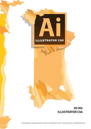 2010 proibida a reprodução parcial ou total sem autorização do autor | Getulino Pacheco | getpac@dtp.com.br
3D NO
ILLUSTRATOR CS6
 