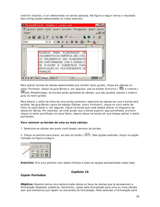 Com esta fórm ula estamos pedindo para o Excel que seja retornada a soma dos valores, na
faixa de células de D5 à D10.
12. Na célula B15 iremos retornar a Média Aritmética do valor das diárias. Os valores das
diárias estão na faixa de D5 à D10. Para determ inar a Média Aritm ética desta faixa,
utilizarem os a função 0pGLD 
