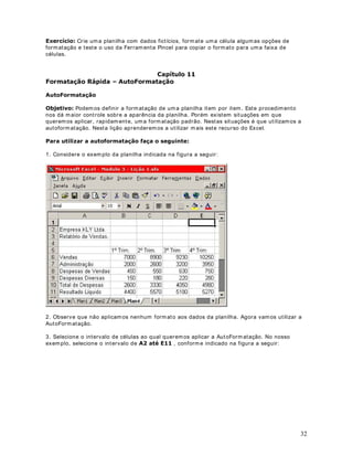 Com esta fórm ula estamos pedindo para o Excel que seja retornada a Média Aritm ética dos
valores, na faixa de células de D5 à D10.
13. Você deve obter os resultados indicados na Figura a VHJXLU :
 