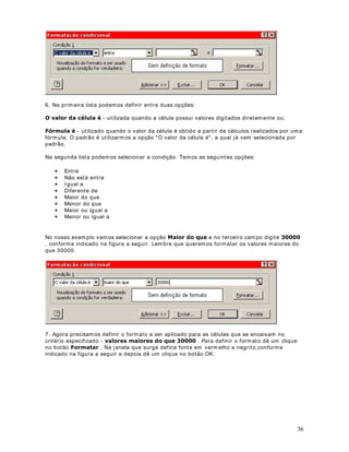 23
%

Estam os multiplicando o salário bruto (coluna B), por 10 por cento (0,1). Estenda esta fórm ula
para as demais células, até a linha 10.
2. Na coluna D, para calcular o valor do desconto para o plano de saúde, com base no valor do
salário bruto, digite a seguinte fórm ula:
6(%! %
 %
  