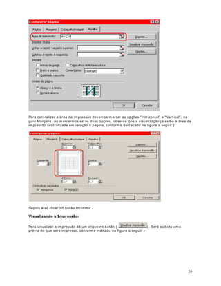 , para determ inar a soma dos salários de
funcionários pertencentes à seção de Adm inistração (ADM). Se tivéssem os que fazer esta
soma manualm ente, o que faríamos? I ríam os na coluna C, onde está a informação sobre a
seção do funcionário, verificaríamos se a seção é ADM, se for ADM iríamos na coluna B e
passaríam os a somar o respectivo valor de salário . É exatam ente isto que a função
620$6( 