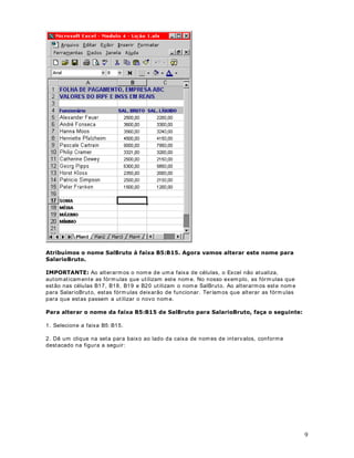 Observe que logo após a segunda função SE, abrim os um parênteses. Depois utilizam os a
função ( 