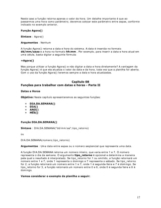 . Neste caso colocamos apenas os operadores de
comparação ( ,  , etc). Mas quem deve ser comparado, ou seja, precisamos inform ar o
endereço da célula onde está o valor a ser comparado.
Agora vamos finalizar a nossa fórm ula. Com o temos três faixas somente precisamos fazer dois
testes, conforme descrito anteriormente. Com o já fizemos dois testes, basta informar qual o
valor deve ser retornado caso os dois prim eiros testes falhem, ou seja, qual o valor a ser
retornado caso o salário seja maior do que 1000. Também precisam os fechar os parênteses
para as funções 6( 