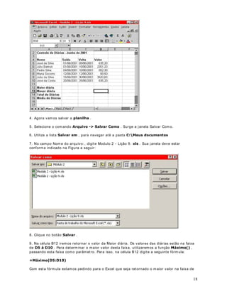 6
! 'LIHUHQWH
Retorna verdadeiro quando os dois
valores comparados forem
diferentes
)!)
2SHUDGRUHV GH 7H[WR
O operador de texto é utilizado para concatenar (juntar) texto. Por exemplo, se tivermos o
nom e do contribuinte na coluna A e o sobrenome na coluna B, podem os utilizar o operador ,
para gerar o nom e com pleto na coluna C. Para isso utilizaríam os a seguinte fórmula:
$ %
Observe que utilizam os um espaço em branco entre aspas ( ). Este espaço em branco é
utilizado para que o sobrenome não fique  JUXGDGR  com o nom e. Utilizamos o operador ,
para concatenar as diferentes partes que form am o nome com pleto:
1. O nom e que está na coluna A.
2. Um espaço em branco ( ).
3. O sobrenom e que está na coluna B.
2SHUDGRUHV GH 5HIHUrQFLD
Os operadores de referência combinam intervalos de células para cálculos.
2SHUDGRU  GRLVSRQWRV 