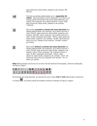 Esta função retorna o valor definido no parâmetro  YDORUBVHBYHUGDGHLUR  se o resultado do
teste for verdadeiro ou o valor definido no parâmetro  YDORUBVHBIDOVR  se o resultado do
teste for falso. Utilize a função = SE() para fazer testes condicionais de fórm ulas e valores de
células.
6LQWD[H = SE(teste; valor_se_verdadeiro; valor_se_falso)
Se omitido valor_se_falso será retornado Falso. O resultado do teste determ inará o valor
devolvido pela função = SE(). Os argumentos valor_se_verdadeiro e valor_se_falso poderão ser
qualquer valor ou teste lógico. Podem ser encadeadas até sete funções = SE() com o
 