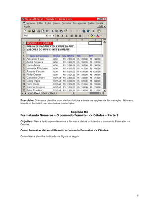 Esta função conta a quantidade de valores contida na lista de argum entos ou no intervalo das
células especificadas como argum ento. Esta função aceita de 1 a 30 argum entos. Os
argum entos devem ser números, ou matrizes ou referências que contenham núm eros.
6LQWD[H = CONT.VALORES(valor1; valor2; intervalo1; ...)
([HPSOR
Se todas as células em A1: A10 contiverem dados, quer seja núm eros, textos ou qualquer
outro dado, exceto a célula A3, então:
= CONT.VALORES(A1: A10) -- resulta 9
2176(  