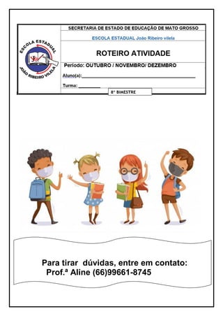 Para tirar dúvidas, entre em contato:
Prof.ª Aline (66)99661-8745
 