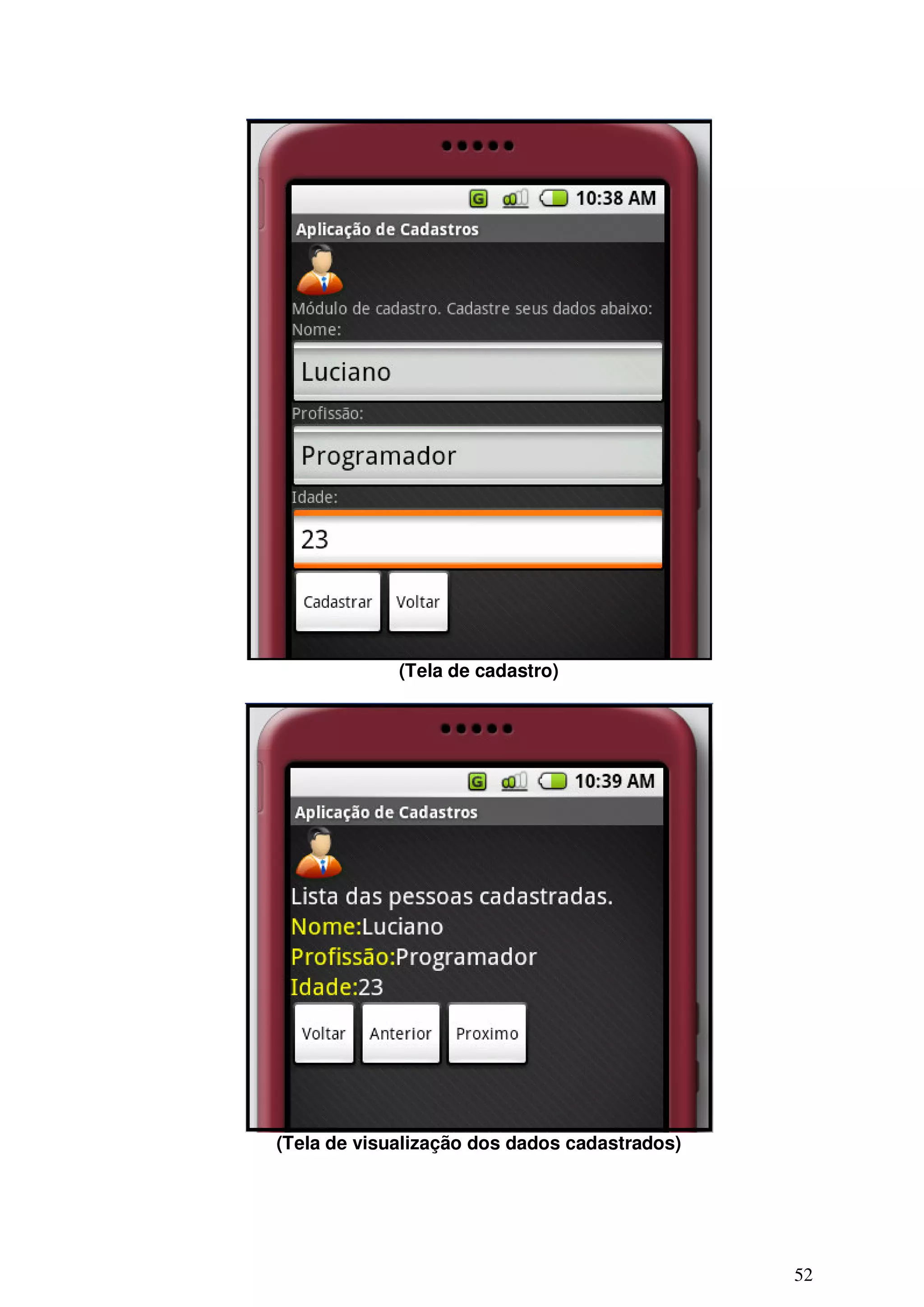 (Tela de cadastro)




(Tela de visualização dos dados cadastrados)




                                               52
 