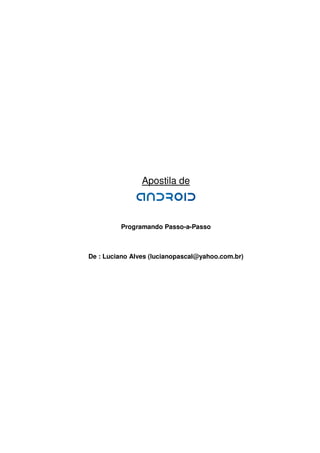 Apostila de



         Programando Passo-a-Passo



De : Luciano Alves (lucianopascal@yahoo.com.br)
 