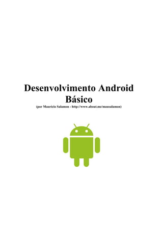 Desenvolvimento Android
Básico
(por Maurício Salamon - http://mauriciosalamon.com.br)
 