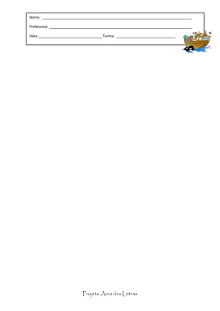 Nome: _________________________________________________________________________

Professora: “Celebrai com júbilo ao Senhor, todos os moradores da terra.” Salmo 100:1
            ______________________________________________________________________

                           Período Preparatório
Data: _______________________________ Turma: _____________________________




                           Projeto Arca das Letras
 