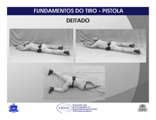 FUNDAMENTOS DO TIRO - PISTOLA
DEITADO
 