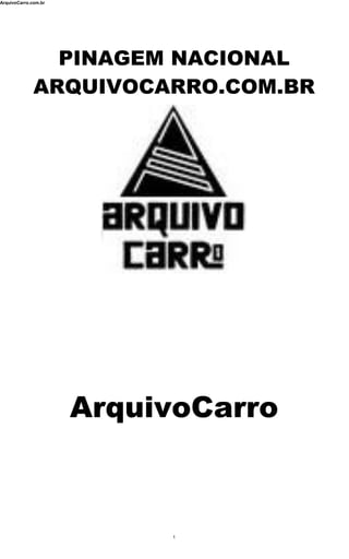 ArquivoCarro.com.br
1
PINAGEM NACIONAL
ARQUIVOCARRO.COM.BR
ArquivoCarro
 