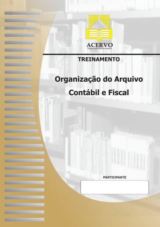 TREINAMENTO
ACERVOOrganização de Documentos
PARTICIPANTE
Organização do Arquivo
Contábil e Fiscal
 