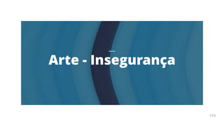 Arte
Terapia
APOSTILA
124
Arte - Insegurança
124
 