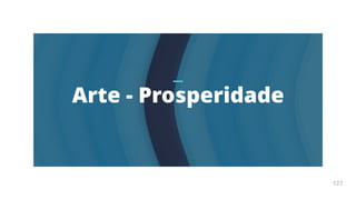 Arte
Terapia
APOSTILA
127
Arte - Prosperidade
127
 
