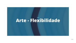 Arte
Terapia
APOSTILA
128
Arte - Flexibilidade
128
 