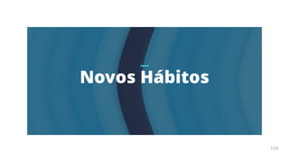 Arte
Terapia
APOSTILA
129
Novos Hábitos
129
 