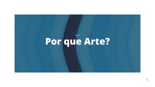 Arte
Terapia
APOSTILA
33
Por que Arte?
33
 