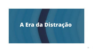 Arte
Terapia
APOSTILA
36
A Era da Distração
36
 