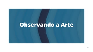 Arte
Terapia
APOSTILA
42
Observando a Arte
42
 