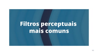 Arte
Terapia
APOSTILA
66
Filtros perceptuais
mais comuns
66
 