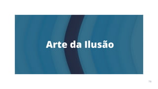 Arte
Terapia
APOSTILA
70
Arte da Ilusão
70
 
