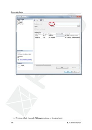 Banco de dados
4. Crie uma tabela chamada Editoras conforme as ﬁguras abaixo.
15 K19 Treinamentos
 