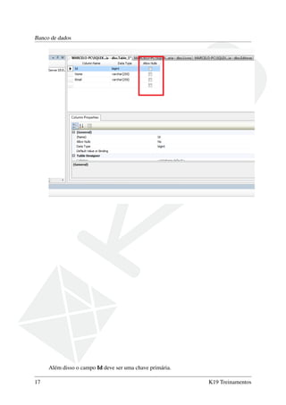 Banco de dados
Além disso o campo Id deve ser uma chave primária.
17 K19 Treinamentos
 