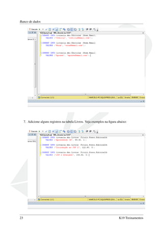 Banco de dados
7. Adicione alguns registros na tabela Livros. Veja exemplos na ﬁgura abaixo:
23 K19 Treinamentos
 