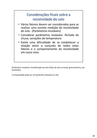 Parâmetros imutáveis: Estratificação do solo (Tipos de solo no local), granulometria, sais 
dissolvidos
A compacidade pode ser um parâmetro absoluto ou não.
29
 